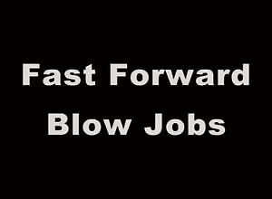 fast forwarded blowjobs