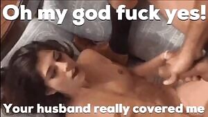 OMG fuck yes! Your husband covered me!